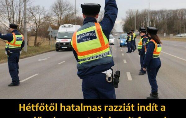 Hetfotol-hatalmas-razziat-indit-a-rendorseg-–-mutatjuk-mit-fognak-ellenorizni-600x381